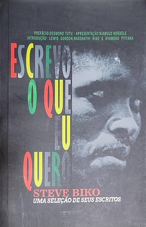 Escrevo o que eu quero: uma seleção de seus escritos by Steve Biko