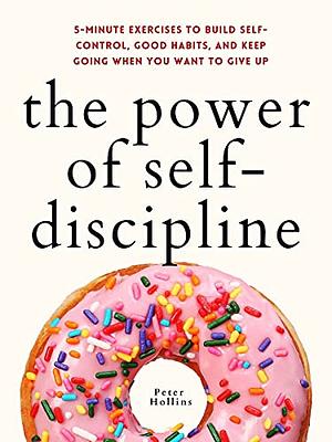 The Power of Self-Discipline by Peter Hollins