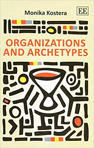 Organizations and Archetypes by Monika Kostera