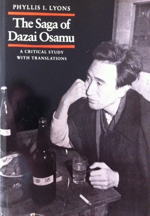 The Saga of Dazai Osamu: A Critical Study with Translations by Phyllis I. Lyons