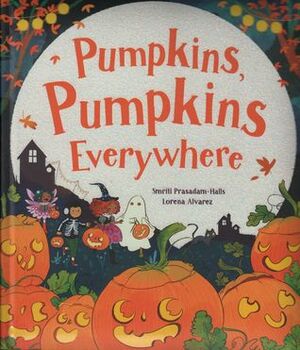 Pumpkins, Pumpkins, Everywhere! by Lorena Alvarez Gomez, Smriti Prasadam-Halls