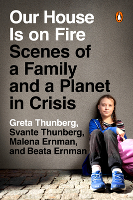 Our House Is on Fire: Scenes of a Family and a Planet in Crisis by Svante Thunberg, Malena Ernman, Greta Thunberg