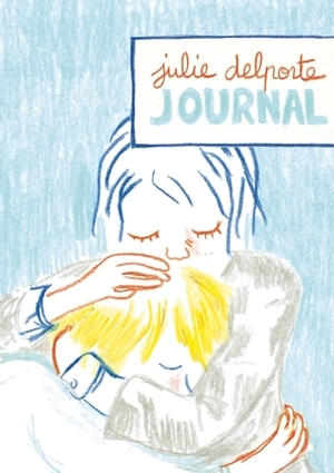 Journal by Martin Steenton, Julie Delporte, Sophie Yanow, Judith Taboy