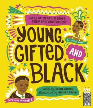 Young Gifted and Black: Meet 52 Black Heroes from Past and Present by Andrea Pippins, Jamia Wilson