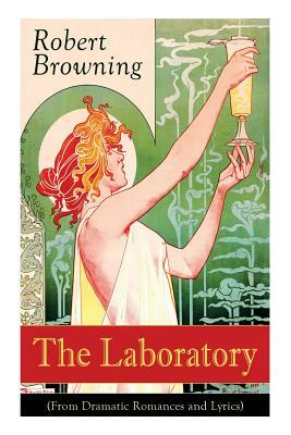 The Laboratory (From Dramatic Romances and Lyrics) by Robert Browning