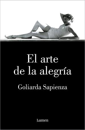 El arte de la alegría by Goliarda Sapienza