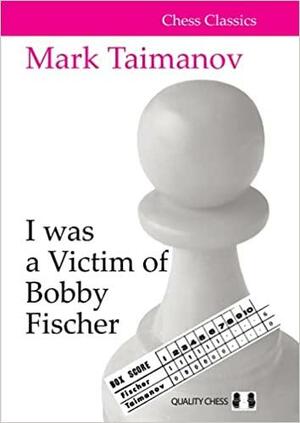 I was a victim of Bobby Fischer by Mark Taimanov, Jacob Aagaard