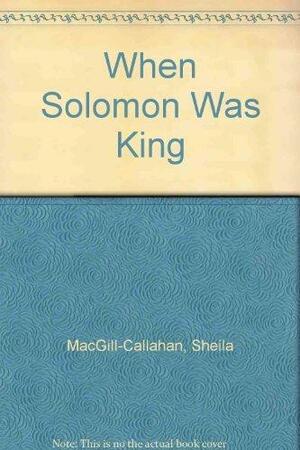 When Solomon Was King: 9 by Sheila MacGill-Callahan