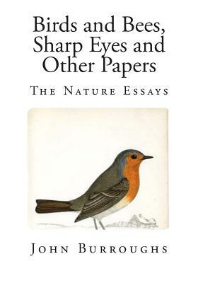 Birds and Bees, Sharp Eyes and Other Papers by John Burroughs