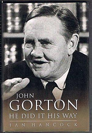 John Gorton: He Did it His Way by Ian Hancock
