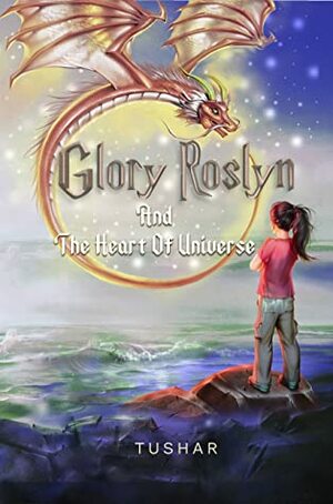 Glory Roslyn and the Heart of Universe by Tushar