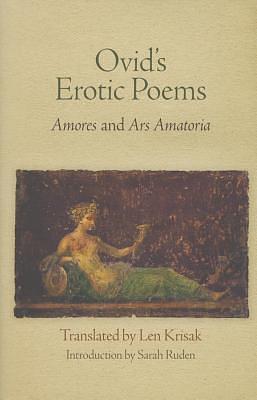 Ovid's Erotic Poems: Amores and Ars Amatoria by Sarah Ruden, Ovid