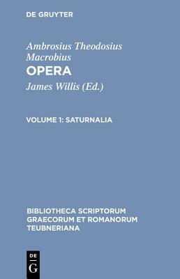 Saturnalia: Apparatu Critico Instruxit in Somnium Scipionis Commentarios by Ambrosius Theodosius Macrobius, Macrobius