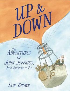 Up & Down: The Adventures of John Jeffries, First American to Fly by Don Brown