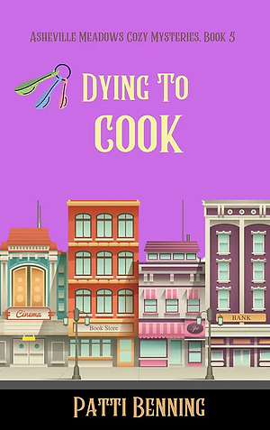 Dying to Cook by Patti Benning