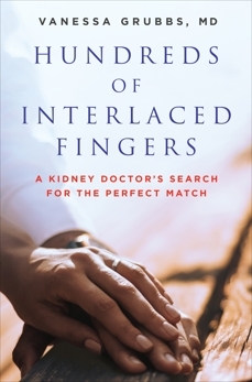 Hundreds of Interlaced Fingers: Kidney, Dialysis, Transplant-and a Love Story by Vanessa Grubbs