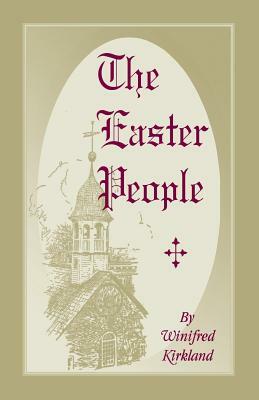 The Easter People: A Pen-Picture of the Moravian Celebration of the Resurrection by Winifred Kirkland