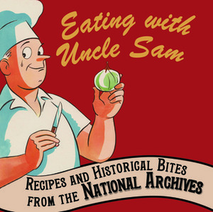 Eating with Uncle Sam: Recipes and Historical Bites from the National Archives by José Andrés, David S. Ferriero, Patty Reinert Mason