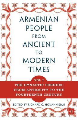 The Armenian People from Ancient to Modern Times: Volume I: The Dynastic Periods: From Antiquity to the Fourteenth Century by Richard G. Hovannisian