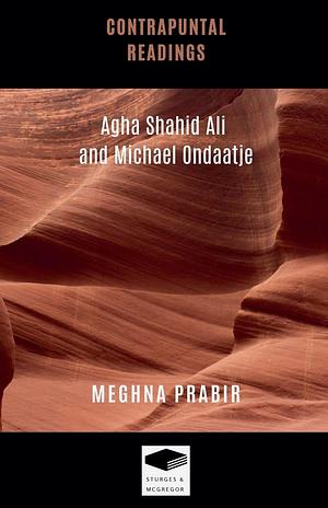 Contrapuntal Readings: Agha Shahid Ali and Michael Ondaatje by Meghna Prabir