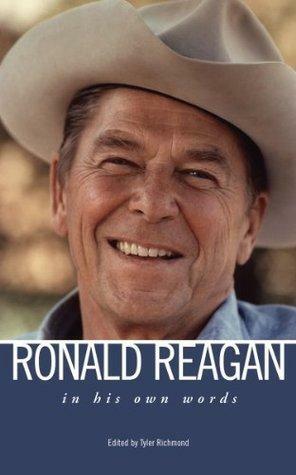 Ronald Reagan: In His Own Words by Tyler Richmond