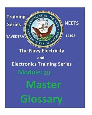 The Navy Electricity and Electronics Training Series: Module 20 Master Glossary by United States Navy