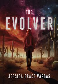 The Evolver by Jessica Grace Vargas