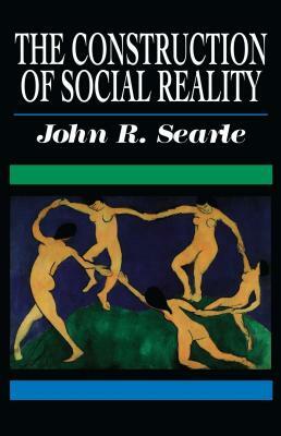 The Construction of Social Reality by John R. Searle