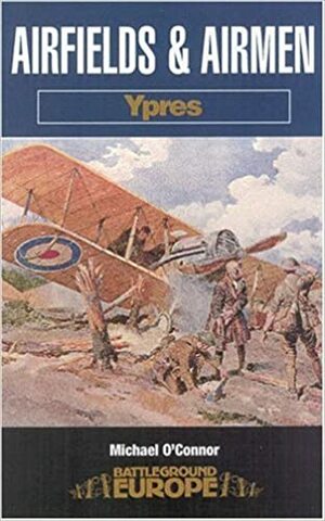 Airfields & Airmen: Ypres by Michael O'Connor