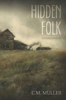 Hidden Folk: Strange Stories by C. M. Muller