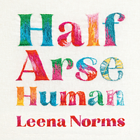 Half-Arse Human: How to live better without burning out by Leena Norms