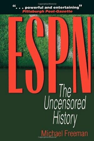 ESPN: The Uncensored History by Michael Freeman