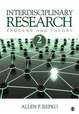 Interdisciplinary Research: Process and Theory by Allen F. Repko