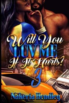Will You Luv Me If It Hurts 3 by Nakeria Hendley