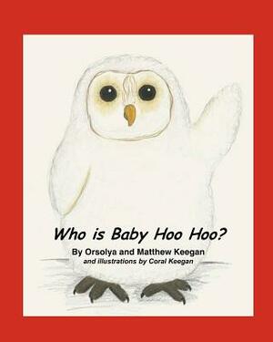 Who is Baby Hoo Hoo? by Orsolya E. Keegan, Matthew Keegan