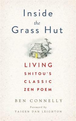 Inside the Grass Hut: Living Shitou's Classic Zen Poem by Ben Connelly