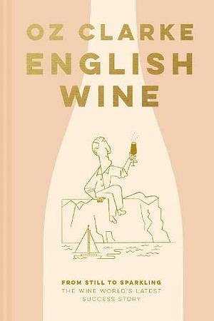 English Wine by Oz Clarke, Oz Clarke