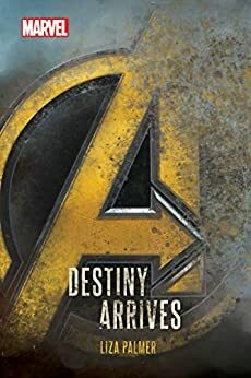 Avengers: Infinity War: Destiny Arrives by Liza Palmer
