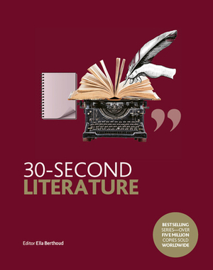 30-Second Literature: The 50 Most Important Forms, Genres and Styles, Each Explained in Half a Minute by Ella Berthoud