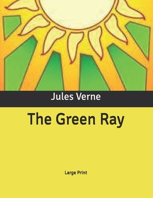 The Green Ray: Large Print by Jules Verne
