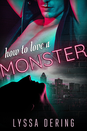 How to Love a Monster by Lyssa Dering