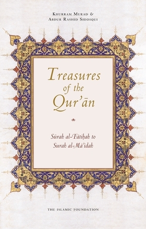 Treasures of the Qur'an: Surah al-Fatihah to Surah al-Mai'dah by Abdur Rashid Siddiqui, Khurram Murad