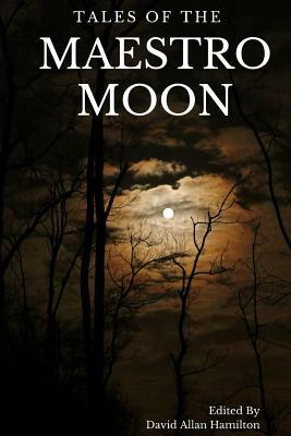 Tales of the Maestro Moon: A Collection of Speculative Fiction Stories by Nick Forster, Frank Kitching, Amalia Lemay