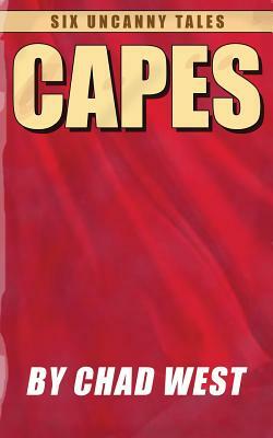 Capes: Six Uncanny Tales by Chad West