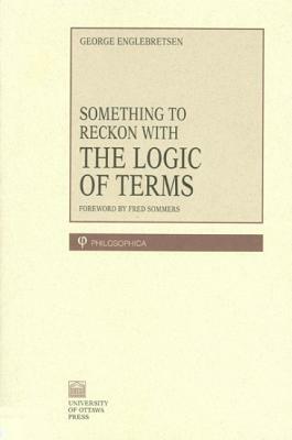 Something to Reckon with: The Logic of Terms by George Englebretsen