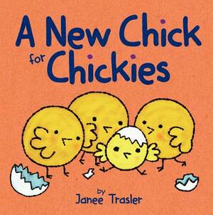 A New Chick for Chickies by Janee Trasler