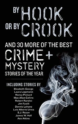 By Hook or By Crook and 30 More of the Best Crime and Mystery Stories of the Year by Ed Gorman, Jim Fusilli, Ace Atkins, S.J. Rozan, Dana Cameron, Dennis Lehane, Max Allan Collins, Laura Lippman, Nancy Pickard, Elizabeth George, Luis Alberto Urrea