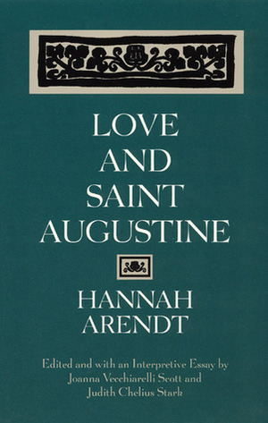 Love and Saint Augustine by Judith Chelius Stark, Joanna Vecchiarelli Scott, Hannah Arendt