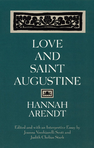 Love and Saint Augustine by Judith Chelius Stark, Joanna Vecchiarelli Scott, Hannah Arendt