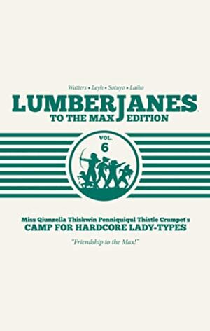 Lumberjanes: To the Max Edition, Vol. 6 by Kat Leyh, Shannon Watters